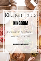 Kitchen Table Kingdom: Raising World Changers, One Meal at A Time B0BHKYMQXN Book Cover