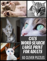 CATS WORD SEARCH LARGE PRINT FOR ADULTS: ALL THE BREEDS BEHAVIORS AND THINGS WE LOVE ABOUT OUR BELOVED CATS | 60 WORD FIND PUZZLES WITH CLEVERLY ... HUNT BOOK FOR LOVERS OF THE FANTASTIC FELINE B08M88KPH2 Book Cover