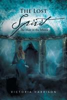 The Lost Spirit: The Man in the Mirror 1483665437 Book Cover