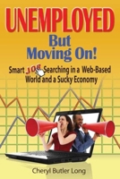 Unemployed, But Moving On!: Smart Job Searching in a Web-Based World and a Sucky Economy 157023325X Book Cover