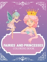 Fairies and Princesses Coloring Book: Princesses Coloring Pages,Fairy Coloring Pages B089M437V7 Book Cover