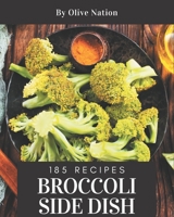 185 Broccoli Side Dish Recipes: A Broccoli Side Dish Cookbook for All Generation B08P3QTGQF Book Cover