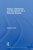 Adorno, Habermas and the Search for a Rational Society (Routledge Studies in Social and Political Thought) 041561922X Book Cover