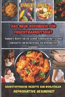 DAS NEUE KOCHBUCH FÜR FRUCHTBA RKEITSDIÄ: Nahrhafte Rezepte für eine gesunde Schwangerschaft, gesunde Lebensmittel zur Unterstützung der ... reproduktiven Gesundheit (German Edition) B0CTZZHNGW Book Cover