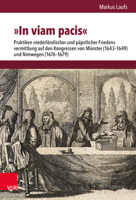 In Viam Pacis: Praktiken Niederlandischer Und Papstlicher Friedensvermittlung Auf Den Kongressen Von Munster (1643-1649) Und Nimwegen (1676-1679) ... Geschichte Mainz, 268) 3525311443 Book Cover