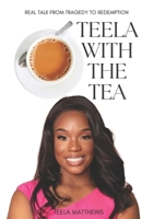 Teela With the Tea: Real Talk from Tragedy to Redemption B0DR9H9QZW Book Cover