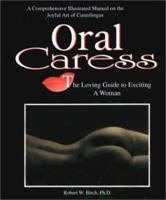 Oral Caress: The Loving Guide to Exciting a Woman: A Comprehensive Illustrated Manual on the Joyful Art of Cunnilingus 157074307X Book Cover