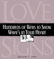 Love Signs: Hundreds of Ways to Show What's in Your Heart 1581824955 Book Cover