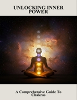 Unlocking Inner Power: A Comprehensive Guide To Chakras B0FTTVLHTW Book Cover