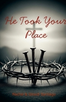 He Took Your Place 1257965115 Book Cover