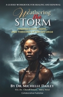 Weathering the Storm of Divorce: Finding Faith, Hope and Thriving After Divorce B0DZVTW58N Book Cover