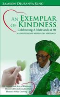 An Exemplar of Kindness: Celebrating a Matriarch at 80 - Madam Florence Modupeola Adenekan: Life Lessons and Acts of Kindness I Received from Grandma Florence While Growing Up! 198532878X Book Cover