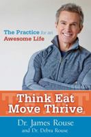 Think Eat Move Thrive: The Practice for an Awesome Life 1582704929 Book Cover