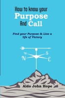 How To Know Your Purpose and Call: Find Your Purpose & Live a Life of Victory 9970945580 Book Cover