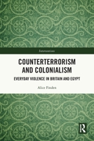 Counterterrorism and Colonialism: Everyday Violence in Britain and Egypt (Interventions) 1032490136 Book Cover