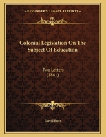 Colonial Legislation On The Subject Of Education: Two Letters 1014569303 Book Cover