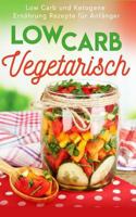 Low Carb Vegetarisch: Low Carb und Ketogene Ernährung Rezepte für Anfänger (Low Carb Fr) 1724338161 Book Cover