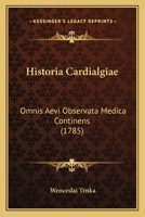 Historia Cardialgiae: Omnis Aevi Observata Medica Continens (1785) 1165936631 Book Cover