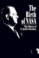 The Birth of Nasa: The Diary of T. Keith Glennan (Nasa Sp-4105) 0160419360 Book Cover