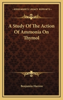 A Study Of The Action Of Ammonia On Thymol 0548483019 Book Cover