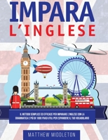 Impara L'Inglese: Il Metodo Semplice ed Efficace per Imparare l'Inglese con la Grammatica e Pi� di 1000 Frasi Utili per Espandere il Tuo Vocabolario 1914104803 Book Cover