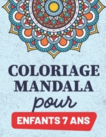 Coloriage Mandala Pour Enfants 7 ans: Livre de coloriage mandala pour les enfants 7 ans et plus B085KKLZFB Book Cover