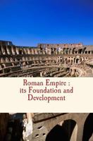 Roman Empire : its Foundation and Development 1523746033 Book Cover