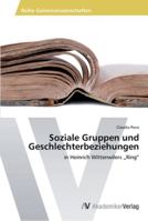 Soziale Gruppen und Geschlechterbeziehungen: in Heinrich Wittenwilers „Ring“ 363942994X Book Cover