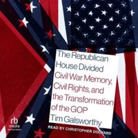 The Republican House Divided: Civil War Memory, Civil Rights, and the Transformation of the GOP B0G54CKSLH Book Cover