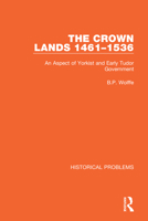 The Crown Lands, 1461 to 1536: An Aspect Of Yorkist and Early Tudor Government 1032042036 Book Cover
