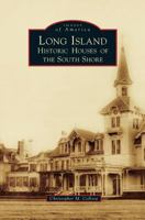Long Island Historic Houses of the South Shore 1531666132 Book Cover