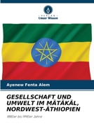 GESELLSCHAFT UND UMWELT IM MÄTÄKÄL, NORDWEST-ÄTHIOPIEN: 1880er bis 1990er Jahre 6205895773 Book Cover