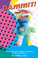 Dammit!: A Book of Short Stories, Musings and Commentaries to Make You Laugh and Cry 1771436190 Book Cover