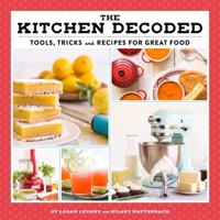 The Kitchen Decoded: Tools, Tricks, and Recipes for Great Food 1629146951 Book Cover