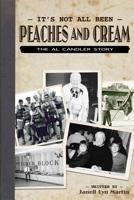 It's Not All Been Peaches and Cream: The Al Candler Story 1545191883 Book Cover