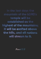 Isaiah 2: 2 Notebook: In the last days the mountain of the LORD's temple will be established as the highest of the mountains; it will be exalted above the hills, and all nations will: Isaiah 2:2 Noteb 1676942432 Book Cover