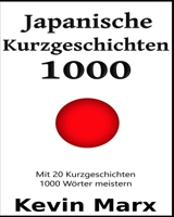 Japanische Kurzgeschichten 1000: Mit 20 Kurzgeschichten 1000 Wörter meistern B09BGN6TQ2 Book Cover
