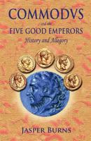 Commodus and the Five Good Emperors: History and Allegory 1481196227 Book Cover