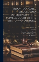 Reports Of Cases Argued And Determined In The Supreme Court Of The Territory Of Arizona; Volume 10 1020608595 Book Cover