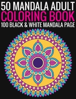 50 Mandala Adult Coloring Book 100 Black & White Mandala Page: (Adult Coloring Book ) 1692940767 Book Cover