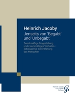 Jenseits von Begabt und Unbegabt: Zweckmäßige Fragestellung und zweckmäßiges Verhalten. Schlüssel für die Entfaltung des Menschen (German Edition) 3758304792 Book Cover