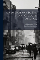 A New Gateway To The Heart Of South America ... 1179273591 Book Cover
