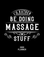 I'd Rather Be Doing Massage Stuff 2020 Planner: Massage Fan 2020 Planner, Funny Design, 2020 Planner for Massage Lover, Christmas Gift for Massage Lover 167865955X Book Cover