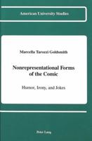 Nonrepresentational Forms of the Comic: Humor, Irony, and Jokes (American University Studies Series V, Philosophy) 0820414816 Book Cover