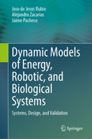 Dynamic Models of Energy, Robotic, and Biological Systems: Systems, Design, and Validation 3031854373 Book Cover