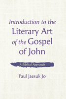 Introduction to the Literary Art of the Gospel of John: A Biblical Approach 1666735558 Book Cover