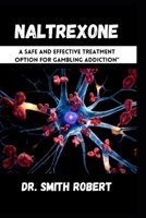 NALTREXONE: A Safe and Effective Treatment Option for Gambling Addiction" B0CL57TDB3 Book Cover