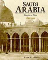Saudi Arabia: Caught in Time 1861 - 1939 1859640907 Book Cover