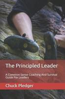 The Principled Leader: A Common Sense Coaching And Survival Guide For Leaders 1793985200 Book Cover