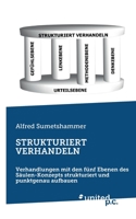 Strukturiert Verhandeln: Verhandlungen mit den fünf Ebenen des Säulen-Konzepts strukturiert und punktgenau aufbauen 3710357802 Book Cover